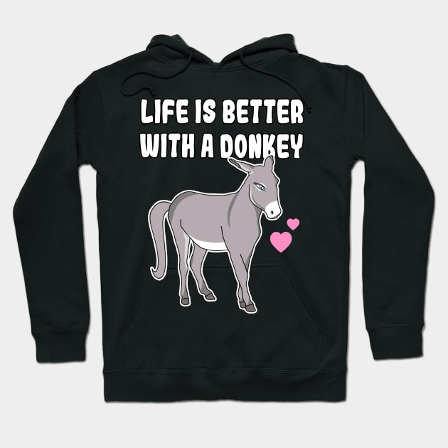 Life Is Better With A Donkey Hoodie by Danielle